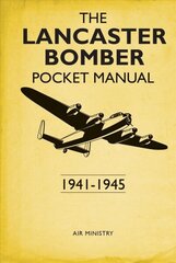 Lancaster Bomber Pocket Manual: 1941-1945 hind ja info | Ühiskonnateemalised raamatud | kaup24.ee