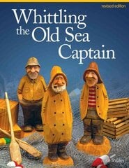 Whittling the Old Sea Captain, Revised Edition Revised edition hind ja info | Tervislik eluviis ja toitumine | kaup24.ee