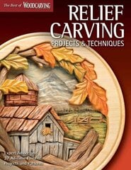 Relief Carving Projects & Techniques (Best of WCI): Expert Advice and 37 All-Time Favorite Projects and Patterns hind ja info | Tervislik eluviis ja toitumine | kaup24.ee