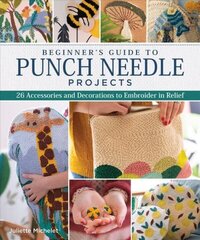 Beginner's Guide to Punch Needle Projects: 26 Accessories and Decorations to Embroider in Relief hind ja info | Tervislik eluviis ja toitumine | kaup24.ee