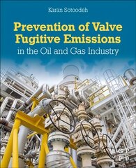 Prevention of Valve Fugitive Emissions in the Oil and Gas Industry цена и информация | Книги по экономике | kaup24.ee