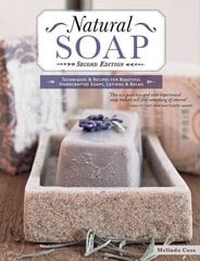 Natural Soap, Second Edition: Techniques and Recipes for Beautiful Handcrafted Soaps, Lotions and Balms 2nd New edition цена и информация | Книги о питании и здоровом образе жизни | kaup24.ee