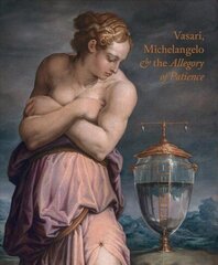 Giorgio Vasari, Michelangelo and the Allegory of Patience hind ja info | Kunstiraamatud | kaup24.ee