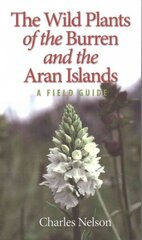 Wild Plants of the Burren & the Aran Islands: A Field Guide 2016 3rd Revised edition цена и информация | Энциклопедии, справочники | kaup24.ee