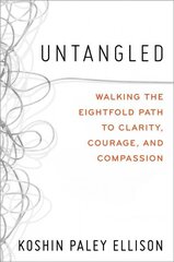 Untangled: Walking the Eightfold Path to Clarity, Courage, and Compassion hind ja info | Usukirjandus, religioossed raamatud | kaup24.ee