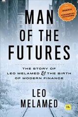 Man of the Futures: The Story of Leo Melamed and the Birth of Modern Finance hind ja info | Elulooraamatud, biograafiad, memuaarid | kaup24.ee