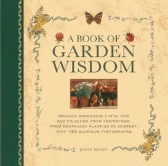 Book of Garden Wisdom: Organic Gardening Hints, Tips and Folklore from Yesteryear, from Companion Planting to Compost hind ja info | Aiandusraamatud | kaup24.ee