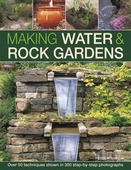 Making Water & Rock Gardens: Over 50 Techniques Shown in 350 Step-by-Step Photographs цена и информация | Книги по садоводству | kaup24.ee