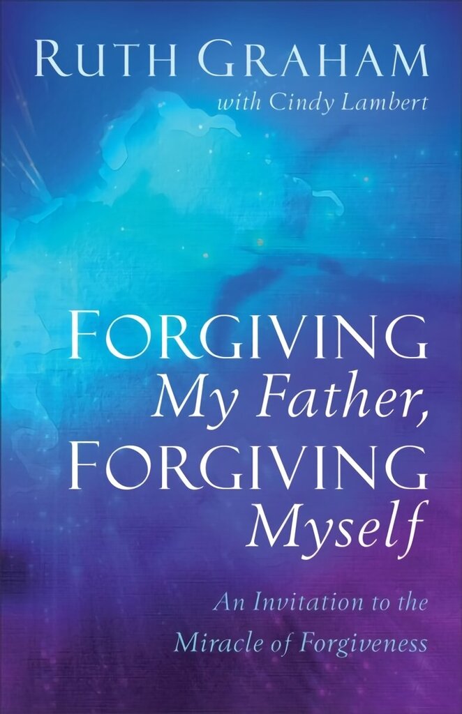 Forgiving My Father, Forgiving Myself: An Invitation to the Miracle of Forgiveness ITPE hind ja info | Usukirjandus, religioossed raamatud | kaup24.ee