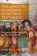 Ministry of Women in the New Testament - Reclaiming the Biblical Vision for Church Leadership: Reclaiming the Biblical Vision for Church Leadership цена и информация | Духовная литература | kaup24.ee