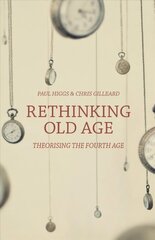 Rethinking Old Age: Theorising the Fourth Age цена и информация | Книги по социальным наукам | kaup24.ee