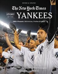 New York Times Story of the Yankees (Revised and Updated): 1903-Present: 390 Articles, Profiles & Essays hind ja info | Tervislik eluviis ja toitumine | kaup24.ee