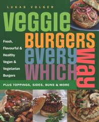 Veggie Burgers Every Which Way: Plus toppings, sides, buns & more hind ja info | Retseptiraamatud | kaup24.ee