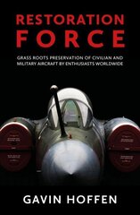 Restoration Force: Grass Roots Preservation of Civilian and Military Aircraft by Enthusiasts Worldwide цена и информация | Путеводители, путешествия | kaup24.ee
