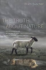 Truth about Nature: Environmentalism in the Era of Post-truth Politics and Platform Capitalism hind ja info | Ühiskonnateemalised raamatud | kaup24.ee