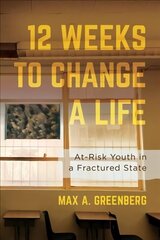 Twelve Weeks to Change a Life: At-Risk Youth in a Fractured State hind ja info | Ühiskonnateemalised raamatud | kaup24.ee