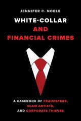 White-Collar and Financial Crimes: A Casebook of Fraudsters, Scam Artists, and Corporate Thieves hind ja info | Ühiskonnateemalised raamatud | kaup24.ee