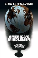 America's Middlemen: Power at the Edge of Empire цена и информация | Книги по социальным наукам | kaup24.ee