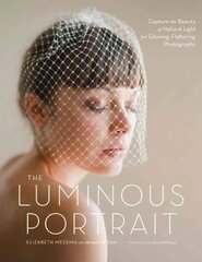 Luminous Portrait, The: Capture the Beauty of Natural Light for Glowing, Flattering Photographs цена и информация | Книги по фотографии | kaup24.ee