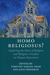 Homo Religiosus?: Exploring the Roots of Religion and Religious Freedom in Human Experience, Homo Religiosus? : Exploring the Roots of Religion and Religious Freedom in Human Experience цена и информация | Духовная литература | kaup24.ee