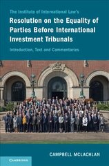 Institute of International Law's Resolution on the Equality of Parties Before International Investment Tribunals: Introduction, Text and Commentaries цена и информация | Книги по экономике | kaup24.ee