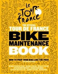 Official Tour de France Bike Maintenance Book: How To Prep Your Bike Like The Pros цена и информация | Книги о питании и здоровом образе жизни | kaup24.ee
