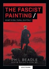 Fascist Painting: What is Cultural Capital? hind ja info | Ühiskonnateemalised raamatud | kaup24.ee