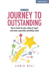 Journey to Outstanding (Second Edition): How to break the glass ceiling of 'good' and create a genuinely outstanding school Revised edition цена и информация | Книги по социальным наукам | kaup24.ee