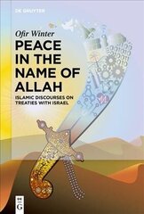 Peace in the Name of Allah: Islamic Discourses on Treaties with Israel hind ja info | Ühiskonnateemalised raamatud | kaup24.ee