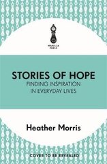 Stories of Hope: Finding Inspiration in Everyday Lives цена и информация | Биографии, автобиогафии, мемуары | kaup24.ee