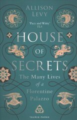 House of Secrets: The Many Lives of a Florentine Palazzo цена и информация | Книги об искусстве | kaup24.ee