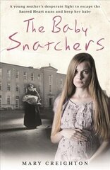 Baby Snatchers: A mother's shocking true story from inside one of Ireland's notorious Mother and Baby Homes hind ja info | Elulooraamatud, biograafiad, memuaarid | kaup24.ee