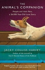 Animal's Companion: People and their Pets, a 26,000-Year Love Story Main цена и информация | Книги о питании и здоровом образе жизни | kaup24.ee