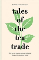 Tales of the Tea Trade: The Secret to Sourcing and Enjoying the World's Favourite Drink hind ja info | Retseptiraamatud  | kaup24.ee