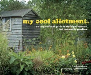 my cool allotment: An Inspirational Guide to Stylish Allotments and Community Gardens hind ja info | Aiandusraamatud | kaup24.ee