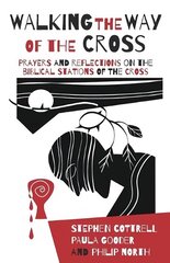 Walking the Way of the Cross: Prayers and reflections on the biblical stations of the cross цена и информация | Духовная литература | kaup24.ee