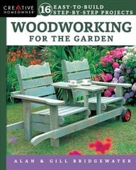 Woodworking for the Garden: 16 Easy-to-Build Step-by-Step Projects цена и информация | Книги о питании и здоровом образе жизни | kaup24.ee