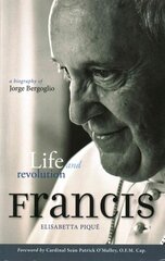 Pope Francis: Life and Revolution: A Biography of Jorge Bergoglio цена и информация | Биографии, автобиогафии, мемуары | kaup24.ee