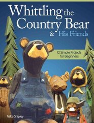 Whittling the Country Bear & His Friends: 12 Simple Projects for Beginners hind ja info | Tervislik eluviis ja toitumine | kaup24.ee