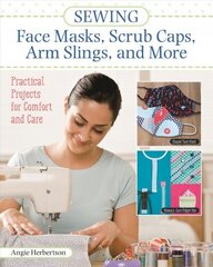 Sewing Face Masks, Scrub Caps, Arm Slings, and More: Practical Projects for Comfort and Care цена и информация | Книги о питании и здоровом образе жизни | kaup24.ee