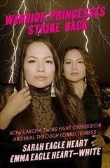 Warrior Princesses Strike Back: Lakota Twins on Overcoming Oppression and Healing цена и информация | Биографии, автобиогафии, мемуары | kaup24.ee
