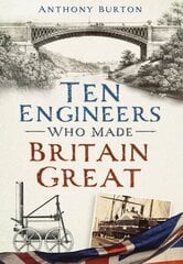 Ten Engineers Who Made Britain Great: The Men Behind the Industrial Revolution цена и информация | Биографии, автобиогафии, мемуары | kaup24.ee