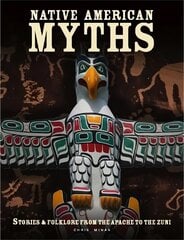 Native American Myths: The Mythology of North America from Apache to Inuit цена и информация | Духовная литература | kaup24.ee