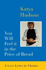 You Will Feel It in The Price of Bread: A Love Letter to Ukraine цена и информация | Биографии, автобиогафии, мемуары | kaup24.ee