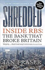 Shredded: Inside RBS, The Bank That Broke Britain New Edition hind ja info | Majandusalased raamatud | kaup24.ee
