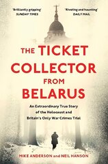 Ticket Collector from Belarus: An Extraordinary True Story of Britain's Only War Crimes Trial цена и информация | Биографии, автобиогафии, мемуары | kaup24.ee