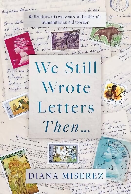 We still wrote letters then...: reflections of two years in the life of a humanitarian aid worker hind ja info | Elulooraamatud, biograafiad, memuaarid | kaup24.ee