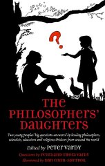 Philosophers' Daughters: Two young peoples' big questions answered by leading philosophers, scientists, educators and religious thinkers from around the world цена и информация | Духовная литература | kaup24.ee