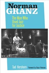 Norman Granz: The Man Who Used Jazz for Justice цена и информация | Книги об искусстве | kaup24.ee