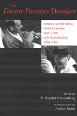 Doctor Faustus Dossier: Arnold Schoenberg, Thomas Mann, and Their Contemporaries, 1930-1951 цена и информация | Книги об искусстве | kaup24.ee